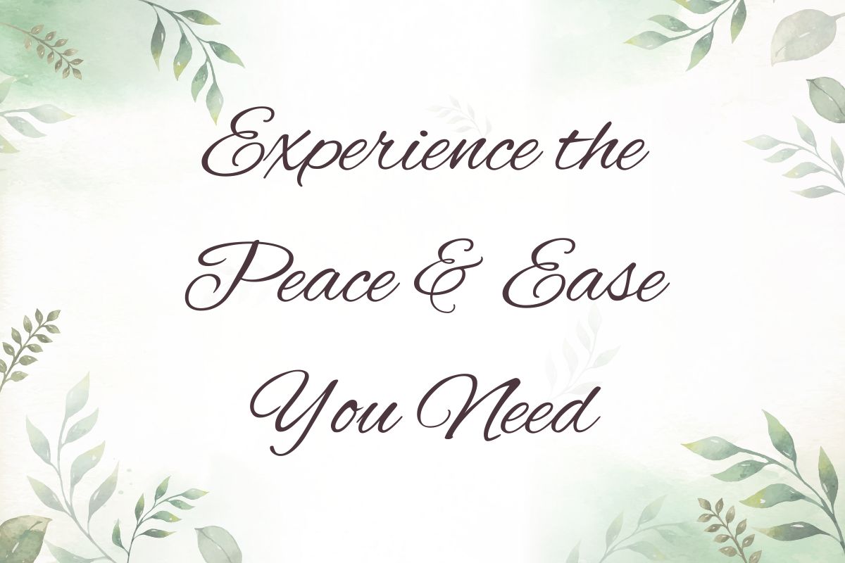 This image reads, experience the peace and ease you need.